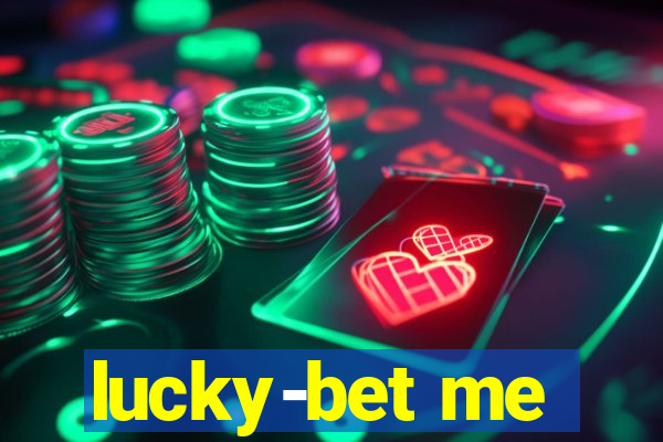 lucky-bet me