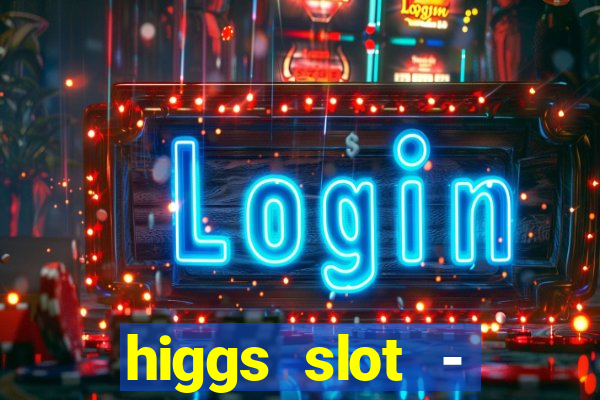 higgs slot - qiuqiu remi