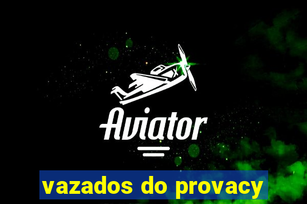 vazados do provacy