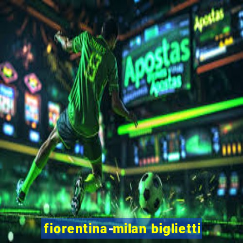 fiorentina-milan biglietti