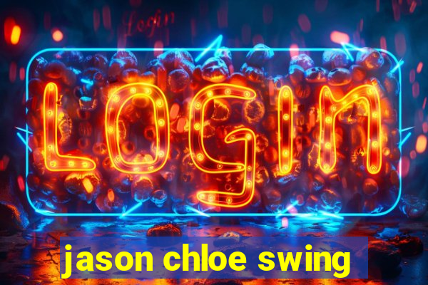 jason chloe swing