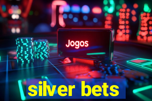 silver bets