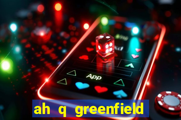 ah q greenfield slot game