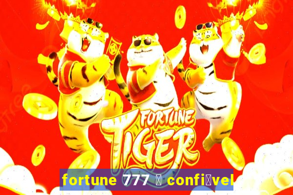 fortune 777 茅 confi谩vel