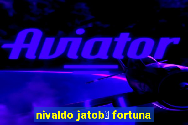 nivaldo jatob谩 fortuna