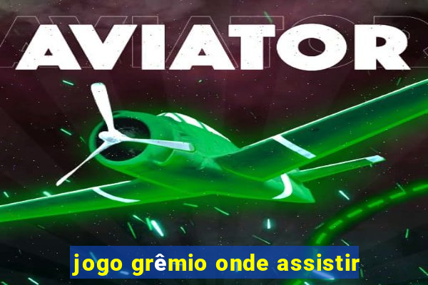 jogo grêmio onde assistir