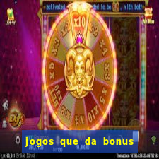 jogos que da bonus para jogar