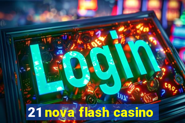 21 nova flash casino