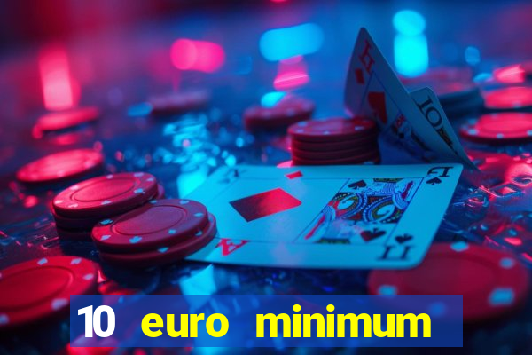 10 euro minimum deposit casino