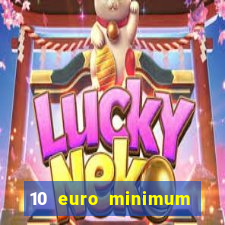 10 euro minimum deposit casino