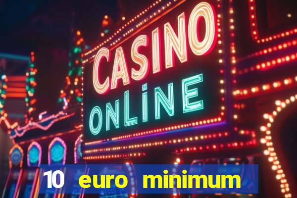 10 euro minimum deposit casino