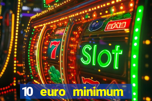 10 euro minimum deposit casino