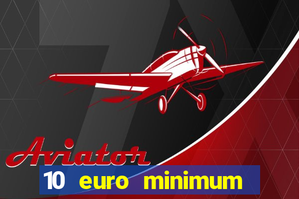 10 euro minimum deposit casino