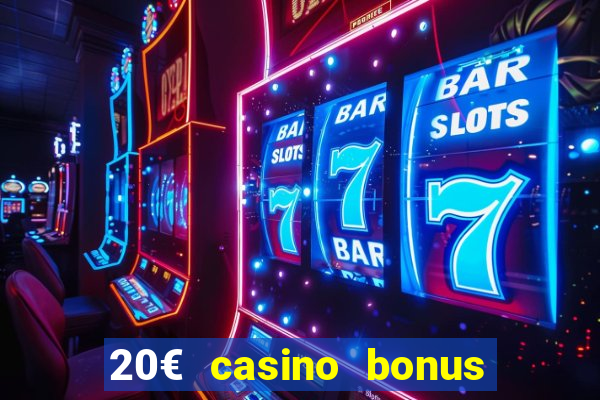 20€ casino bonus ohne einzahlung