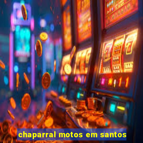 chaparral motos em santos