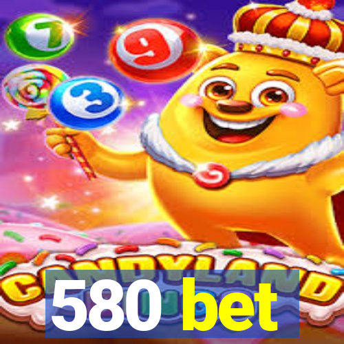 580 bet