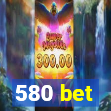 580 bet