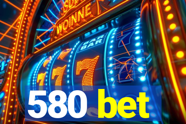 580 bet