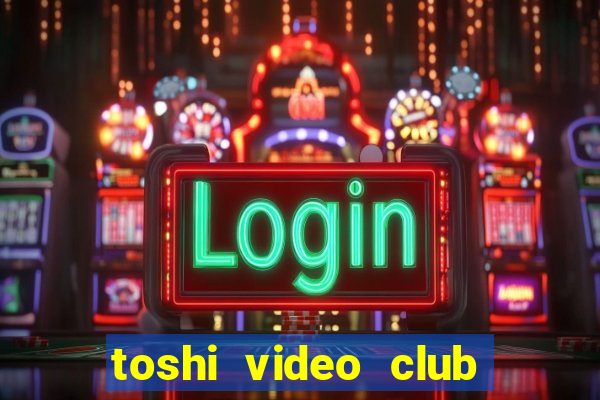 toshi video club slot free play