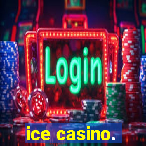 ice casino.