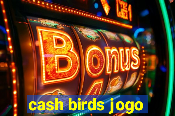 cash birds jogo