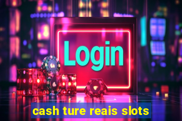 cash ture reais slots