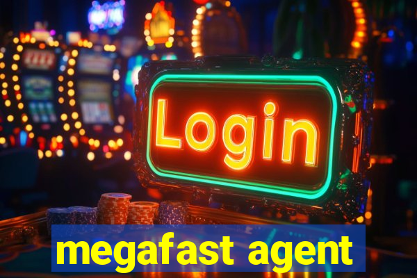 megafast agent