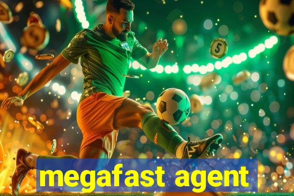 megafast agent