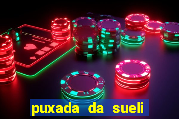 puxada da sueli jogo do bicho