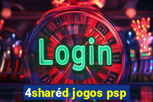 4sharéd jogos psp