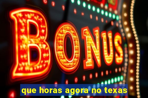 que horas agora no texas