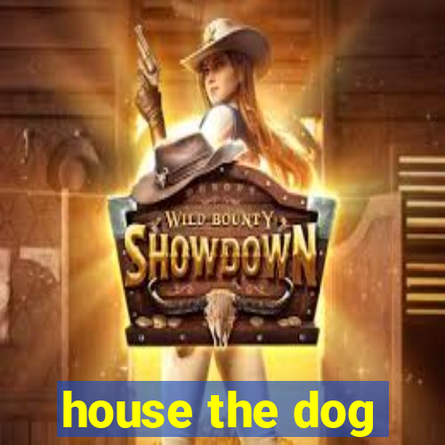 house the dog