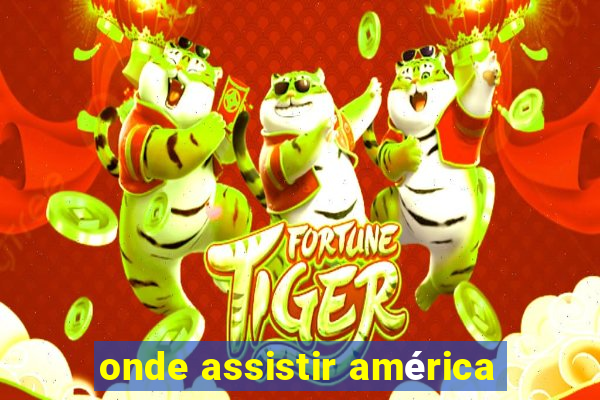 onde assistir américa