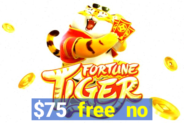 $75 free no deposit casino