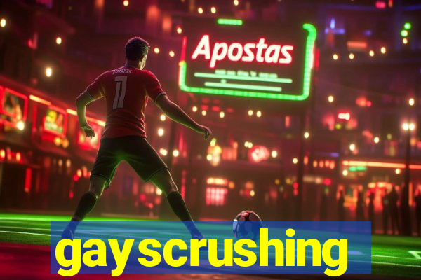 gayscrushing