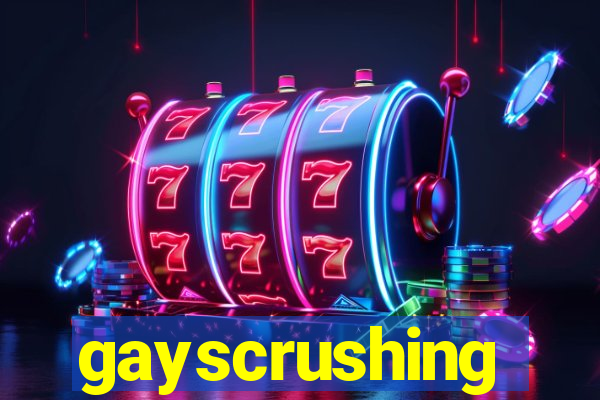 gayscrushing