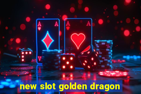 new slot golden dragon