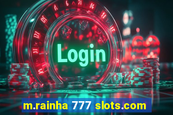 m.rainha 777 slots.com