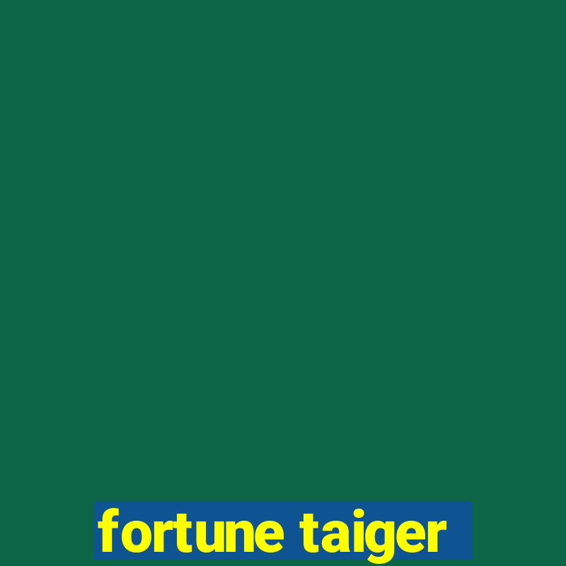 fortune taiger