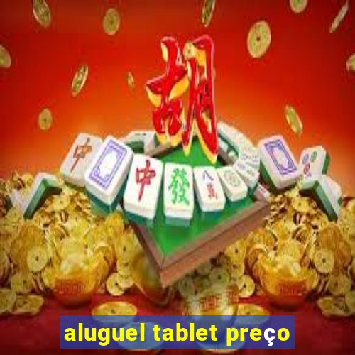 aluguel tablet preço