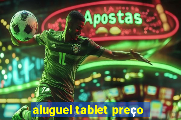 aluguel tablet preço