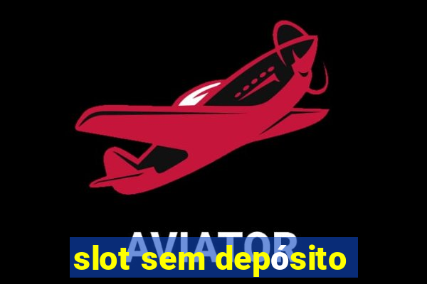 slot sem depósito