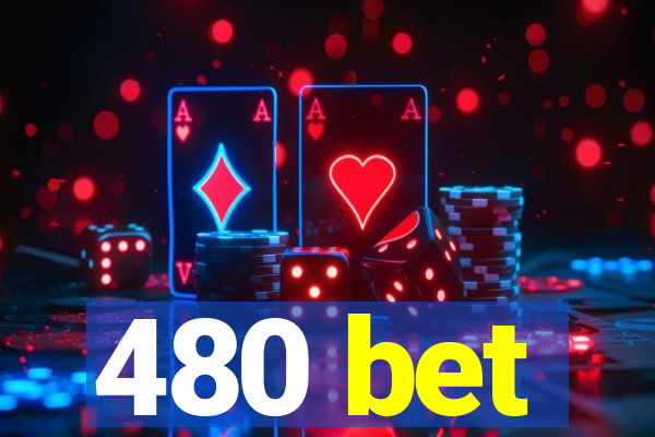 480 bet