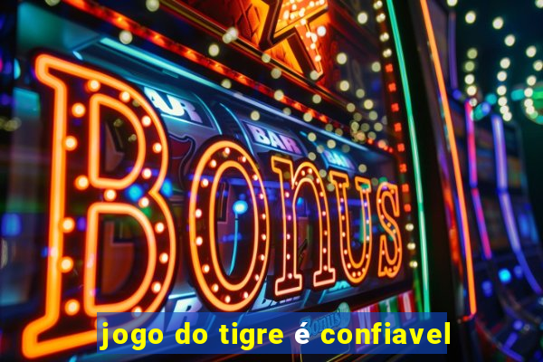 jogo do tigre é confiavel