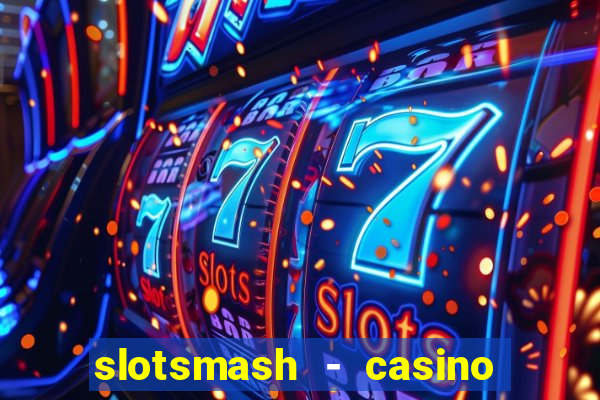 slotsmash - casino slots game