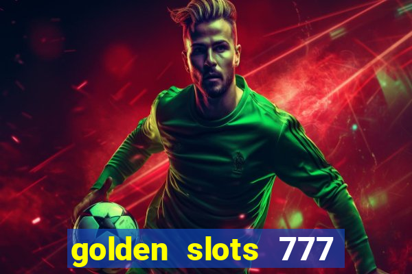 golden slots 777 paga mesmo