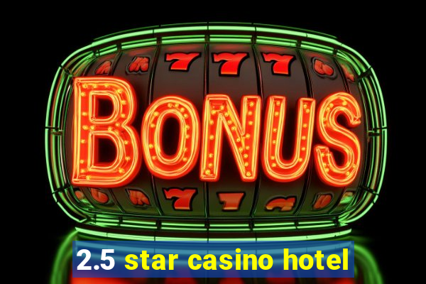 2.5 star casino hotel