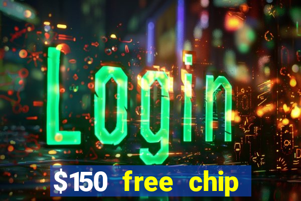 $150 free chip casinos 2021