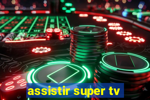 assistir super tv