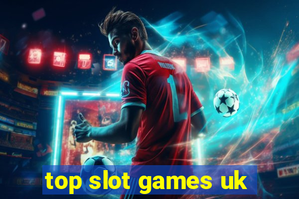 top slot games uk